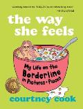 The Way She Feels: My Life on the Borderline in Pictures and Pieces