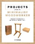 Projects from the Minimalist Woodworker Smart Designs for Mastering Essential Skills