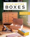 Build Better Boxes Easy Steps to Master a Classic Craft