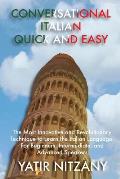 Conversational Italian Quick and Easy: The Most Innovative and Revolutionary Technique to Learn the Italian Language. For Beginners, Intermediate, and
