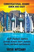 Conversational Arabic Quick and Easy: Gulf Series; Emirati, Saudi Gulf Dialect, Qatari, Kuwaiti, Bahraini, Omani Arabic Dialects