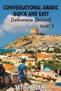 Conversational Arabic Quick and Easy - Lebanese Dialect - PART 3: Lebanese Dialect - PART 3