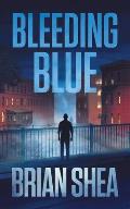 Bleeding Blue A Boston Crime Thriller