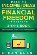 Passive Income Ideas And Financial Freedom Investing, 2 in 1 Book: How to Never Be Broke, and Make $10,000/Month in Passive Incomes: Affiliate Marketi