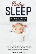 Baby Sleep: No-Cry Baby Solution for Tired Parents: Stress Free Guide with All Helpful Tips and Information that You Need to Help