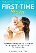 First-Time Mom: Pregnancy Guide and No-Cry Baby Solution: The complete stress free guide with all the helpful tips that you need & bab