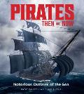 Pirates Then & Now Notorious Outlaws of the Sea