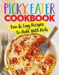 Picky Eater Cookbook Fun Recipes to Make With Kids That Theyll Actually Eat