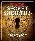 Inside Secret Societies Behind the Scenes of the Knights Templar the Order of Assassins Opus Dei the Illuminati Freemasons & Many More