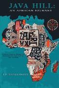 Java Hill: An African Journey: A Nation's Evolution Through Ten Generations of a Family Linking Four Continents: An African Journ