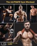 The Ultimate Gym Workout: Your Definiti: Your