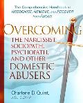 Overcoming the Narcissist, Sociopath, Psychopath, and Other Domestic Abusers: The Comprehensive Handbook to Recognize, Remove, and Recover from Abuse
