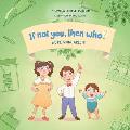 We're Going Green! Book 4 in the If Not You Then Who? Series that teaches kids 4-10 how ideas materialize into useful inventions (Small Paperback)