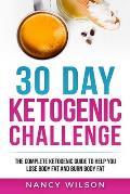 30 Day Ketogenic Challenge: The Complete Ketogenic Guide to Help You Lose Weight and Burn Body Fat