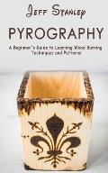Pyrography: A Beginner's Guide to Learning Wood Burning Techniques and Patterns