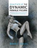 Draw It With Me - The Dynamic Female Figure: Anatomical, Gestural, Comic & Fine Art Studies of the Female Form in Dramatic Poses