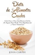 Dieta de Alimentos Crudos: Gu?a Paso a Paso Con Recetas F?ciles De Seguir Para Perder Peso R?pidamente y Comer Sanamente (Raw Food Diet Spanish V