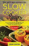 The Anti-Inflammatory Slow Cooker Recipes: Step by Step Guide With 130+ Proven Slow Cooking Recipes for Immune System Healing and Overall Health
