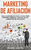 Marketing de Afiliaci?n: Gu?a Comprobada Paso a Paso para Obtener Ingresos Pasivos con el Marketing de Afiliaci?n (Affiliate Marketing Spanish