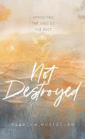 Not Destroyed: Uprooting the Sins of the Past