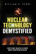 Nuclear Technology Demystified: Everything You Need to Know About Everything Nuclear