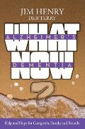 Alzheimer's Dementia What Now?: Help and Hope for Caregivers, Family, and Friends