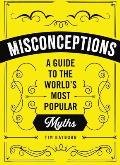 Misconceptions: A Guide to the World's Most Popular Myths