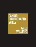 Greg Williams Candid Photography Skills Handbook 50 Case Studies That Teach You to Shoot Like a Pro