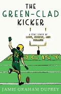 The Green-Clad Kicker: A True Story of Love, Sports, and College