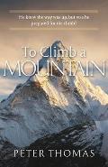 To Climb a Mountain: He knew the way was up, but was he prepared for the climb?