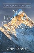 Yes, God Does Miracles: Remarkable Stories of God's Power