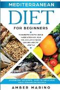 Mediterranean Diet for Beginners: A Simple 4-Week Action Meal Plan for Long-Lasting Weight Loss and a Healthy Lifestyle. (Cookbook Included: Best Deli