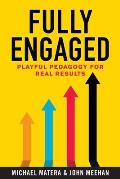 Fully Engaged: Playful Pedagogy for Real Results