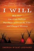 I Will How Four American Indians Put Their Lives on the Line & Changed American History