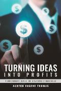 Turning Ideas Into Profits: A Beginners Guide to Starting a Business