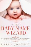 Baby Name Wizard The Complete Book of Baby Names for Girls & Boys Meaning Origin & Uniqueness
