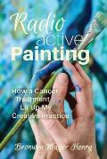 Radioactive Painting: How a Cancer Treatment Lit Up My Creative Practice