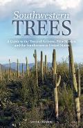Southwestern Trees: A Guide to the Trees of Arizona, New Mexico, and the Southwestern United States