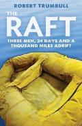 The Raft: Three Men, 34 Days, and a Thousand Miles Adrift