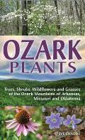 Ozark Plants: Trees, Shrubs, Wildflowers and Grasses of the Ozark Mountains of Arkansas, Missouri and Oklahoma