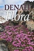 Denali Flora: An Illustrated Guide to the Plants of Denali National Park and Preserve