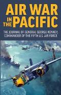 Air War in the Pacific: The Journal of General George Kenney, Commander of the Fifth US Air Force