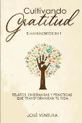 Cultivando gratitud: 2 manuscritos en 1. Relatos, ense?anzas y pr?cticas que transformar?n tu vida