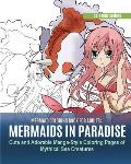 Mermaid Coloring Book for Adults: Mermaids in Paradise. Cute and Adorable Manga-Style Coloring Pages of Mythical Sea Creatures