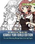 Cute Anime Coloring Book for Adults: Kawaii Yuri Girls Edition. Fun and Relaxing Manga Style Coloring Pages