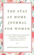 The Stay at Home Journal for Women: 5 Minute Inspirational Prompts, Questions and Quotes for Happiness and Bliss During Rough Times