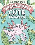 Uncommonly Cute Animals Coloring Book: Adorable and Unusual Animals from Around the World