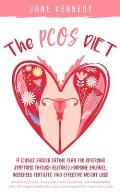 The PCOS Diet: A science backed eating plan for reversing symptoms through restored hormone balance, increased fertility, and effecti