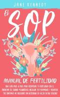 El SOP - Manual De Fertilidad: Una gu?a paso a paso para recuperar tu fertilidad con el s?ndrome de ovario poliqu?stico. Regular tus hermonas y revir