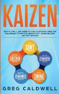 Kaizen: How to Apply Lean Kaizen to Your Startup Business and Management to Improve Productivity, Communication, and Performan